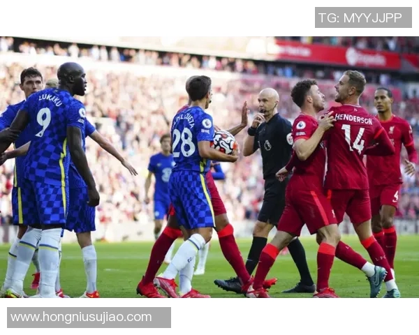 切尔西与利物浦精彩对决直播在线观看全程回顾与分析 切尔西与利物浦精彩对决直播在线观看全程回顾与分析